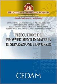 L'esecuzione dei provvedimenti in materia di separazione e divorzio  - Libro CEDAM 2010, Biblioteca del diritto di famiglia | Libraccio.it