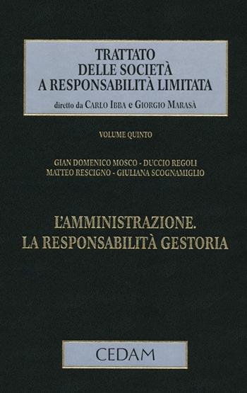 Trattato delle società a responsabilità limitata. Vol. 5: L'amministrazione. La responsabilità gestoria  - Libro CEDAM 2012 | Libraccio.it