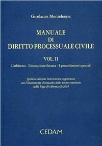 Manuale di diritto processuale civile. Vol. 2: L'arbitrato. L'esecuzione forzata. I provvedimenti speciali - Girolamo Monteleone - Libro CEDAM 2009 | Libraccio.it