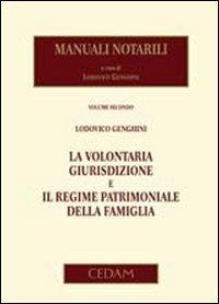 Manuali notarili. Vol. 2: La volontaria giurisdizione e il regime patrimoniale della famiglia - Lodovico Genghini - Libro CEDAM 2010 | Libraccio.it