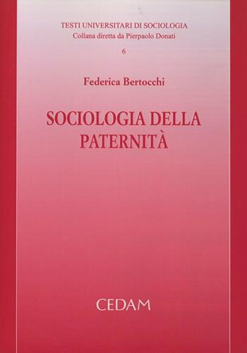 Sociologia della paternità - Federica Bertocchi - Libro CEDAM 2009, Testi universitari di sociologia | Libraccio.it