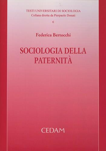 Sociologia della paternità - Federica Bertocchi - Libro CEDAM 2009, Testi universitari di sociologia | Libraccio.it