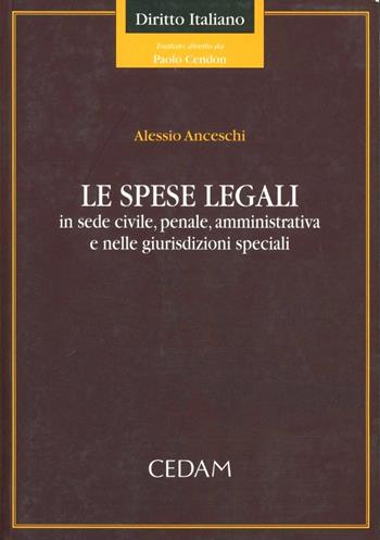Le spese legali. In sede civile, penale, amministrativa e nelle giurisdizioni speciali - Alessio Anceschi - Libro CEDAM 2010, Diritto italiano | Libraccio.it
