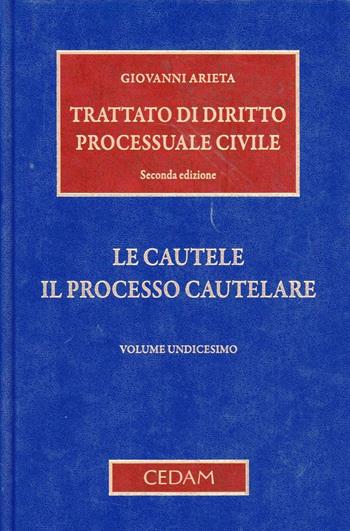 Trattato di diritto processuale civile. Vol. 11: Le cautele. Il processo cautelare - Giovanni Arieta - Libro CEDAM 2011 | Libraccio.it