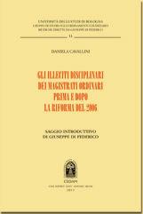 Gli illeciti disciplinari dei magistrati ordinari prima e dopo la riforma del 2006 - Daniela Cavallini - Libro CEDAM 2011, Gruppo studio ordin. giud.-Un. Bologna | Libraccio.it