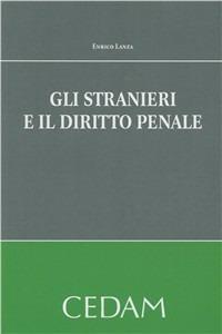 Gli stranieri e il diritto penale - Enrico Lanza - Libro CEDAM 2011 | Libraccio.it