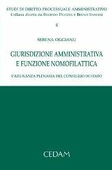 Giurisdizione amministrativa e funzione nomofilattica. L'adunanza plenaria del Consiglio di Stato - Serena Oggianu - Libro CEDAM 2011, Studi di diritto processuale amministr. | Libraccio.it