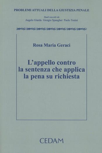 L'appello contro la sentenza che applica la pena su richiesta - M. Rosa Geraci - Libro CEDAM 2011, Problemi attuali della giustizia penale | Libraccio.it