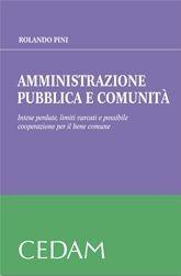 Amministrazione pubblica e comunità. Intese perdute, limiti varcati e possibile cooperazione per il bene comune - Rolando Pini - Libro CEDAM 2011 | Libraccio.it