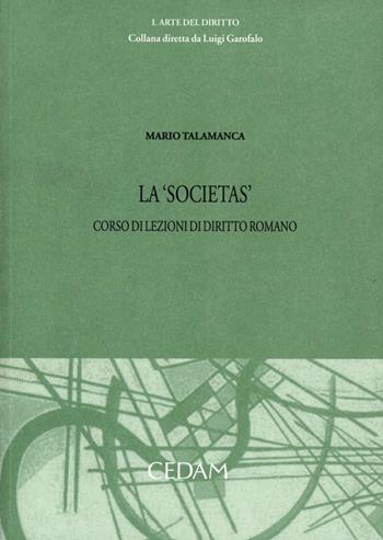 La «societas» - Mario Talamanca - Libro CEDAM 2012, L' arte del diritto | Libraccio.it