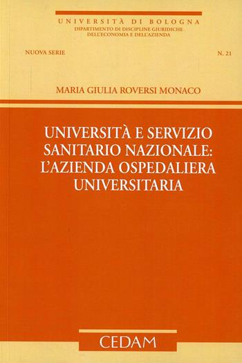 Università e servizio sanitario nazionale. L'azienda ospedaliera universitaria - M. Giulia Roversi Monaco - Libro CEDAM 2011, Dip. disc. giuridiche economia e azienda | Libraccio.it