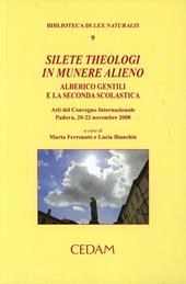 Silete Theologi in munere alieno. Alberico Gentili e la seconda scolastica. Atti del Convegno internazionale (Padova, 20-22 novembre 2008)
