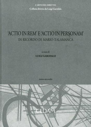 Actio in rem e actio in personam. In ricordo di Mario Talamanca. Vol. 2  - Libro CEDAM 2012, L' arte del diritto | Libraccio.it