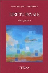 Diritto penale. I reati del codice penale e le disposizioni collegate. Parte speciale. Vol. 1 - Salvatore Aleo, Giorgio Pica - Libro CEDAM 2011 | Libraccio.it