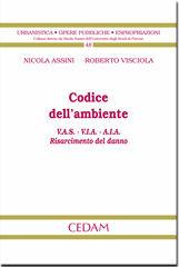 Codice dell'ambiente V.A.S.-V.I.A.-A.I.A. Risarcimento del danno - Nicola Assini, Roberto Visciola - Libro CEDAM 2011, Urbanistica op. pubb. espropriaz. Fonti | Libraccio.it