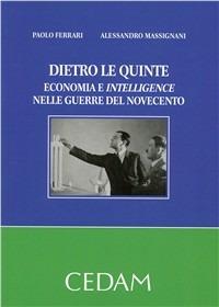 Dietro le quinte. Economia e intelligence nelle guerre del Novecento - Paolo Ferrari, Alessandro Massignani - Libro CEDAM 2011 | Libraccio.it