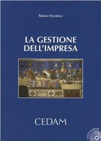 La gestione dell'impresa. Tra teoria e pratica aziendale. Con CD-ROM - Sergio Sciarelli - Libro CEDAM 2011 | Libraccio.it