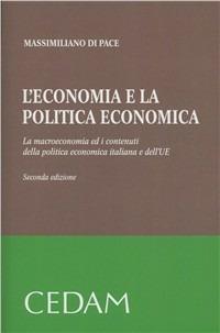 L'economia e la politica economica. La macroeconomia ed i contenuti della politica economia italiana e dell'UE - Massimiliano Di Pace - Libro CEDAM 2011 | Libraccio.it