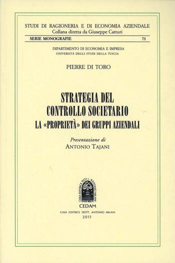 Strategie del controllo societario. La «proprietà» dei gruppi aziendali - Pierre Di Toro - Libro CEDAM 2011, Studi di ragioneria e ec. aziend. Monografie | Libraccio.it