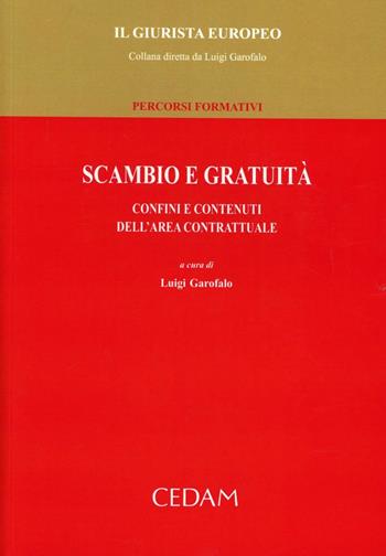 Scambio e gratuità. Confini e contenuti dell'area contrattuale  - Libro CEDAM 2011, Il Giurista Europeo. Percorsi formativi | Libraccio.it