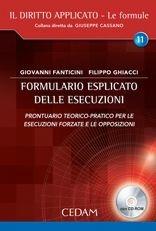 Formulario esplicato delle esecuzioni. Prontuario teorico-pratico per le esecuzioni forzate e le opposizioni. Con CD-ROM - Giovanni Fanticini, Filippo Ghiacci - Libro CEDAM 2011, Il diritto applicato | Libraccio.it