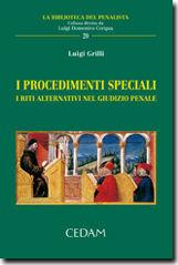 I procedimenti speciali. I riti alternativi nel giudizio penale - Luigi Grilli - Libro CEDAM 2011, La biblioteca del penalista | Libraccio.it
