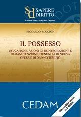 Il possesso. Usucapione, azioni di reintegrazione e di manutenzione, denuncia di nuova opera e di danno temuto - Riccardo Mazzon - Libro CEDAM 2011, Sapere diritto | Libraccio.it