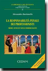 La responsabilità penale dei professionisti. Medici, avvocati, notai, commercialisti - Alessandro Bastianello - Libro CEDAM 2011, La biblioteca del penalista | Libraccio.it