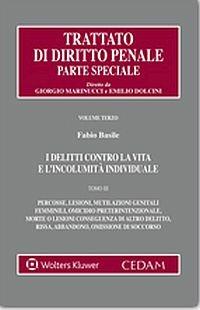 I delitti contro la vita e l'incolumità individuale - Fabio Basile - Libro CEDAM 2015, Trattato diritto penale. Parte speciale | Libraccio.it