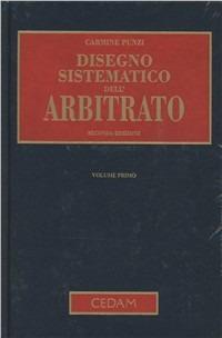 Disegno sistematico dell'arbitrato - Carmine Punzi - Libro CEDAM 2012 | Libraccio.it