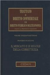 Trattato di diritto commerciale e di diritto pubblico dell'economia. Vol. 57: Il mercato e le regole della correttezza.