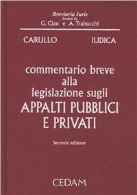 Commentario breve alla legislazione sugli appalti pubblici e privati - Antonio Carullo, Giovanni Iudica - Libro CEDAM 2011, Breviaria iuris | Libraccio.it