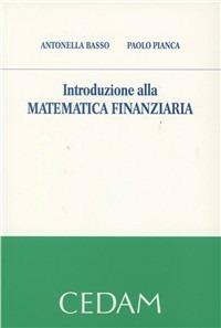 Introduzione alla matematica finanziaria - Antonella Basso, Paolo Pianca - Libro CEDAM 2010 | Libraccio.it