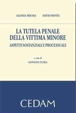 La tutela penale della vittima minore. Aspetti sostanziali e processuali - Alessia Micoli, Alessia Monti - Libro CEDAM 2010 | Libraccio.it