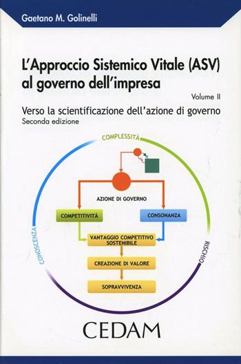 L'approccio Sistemico Vitale (ASV) al governo dell'impresa. Vol. 2: Verso la scientificazione dell'azione di governo - Gaetano M. Golinelli - Libro CEDAM 2010 | Libraccio.it