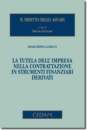 La tutela dell'impresa nella contrattazione in strumenti finanziari derivati - Gioacchino La Rocca - Libro CEDAM 2011, Il diritto degli affari | Libraccio.it