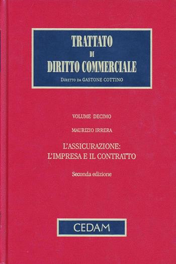 Trattato di diritto commerciale. Vol. 10: L'assicurazione: l'impresa e il contratto - Maurizio Irrera - Libro CEDAM 2011, Trattato diritto comm. pubbl. econ. | Libraccio.it