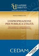 L'espropriazione per pubblica utilità. Procedimento amministrativo e contenzioso giurisdizionale - Paolo Pirruccio - Libro CEDAM 2011, Sapere diritto | Libraccio.it