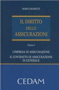 Il diritto delle assicurazioni. Vol. 1: L'impresa di assicurazione. Il contratto di assicurazione in generale - Marco Rossetti - Libro CEDAM 2011 | Libraccio.it