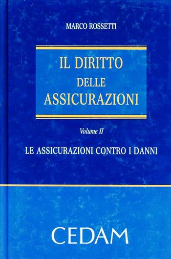 Il diritto delle assicurazioni. Vol. 2: Le assicurazioni contro i danni - Marco Rossetti - Libro CEDAM 2012 | Libraccio.it
