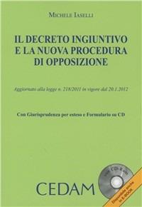 Il decreto ingiuntivo e la nuova procedura di opposizione. Con CD-ROM - Michele Iaselli - Libro CEDAM 2012 | Libraccio.it