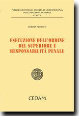 Esecuzione dell'ordine superiore e responsabilità penale - Debora Provolo - Libro CEDAM 2012, Fac. giurisprudenza-Univ. Padova | Libraccio.it