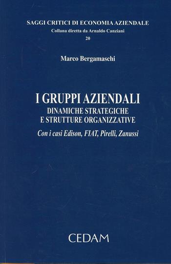 I gruppi aziendali. Dinamiche strategiche e strutture organizzative. Con i casi Edison, FIAT, Pirelli, Zanussi - Marco Bergamaschi - Libro CEDAM 2012, Saggi critici di economia aziendale | Libraccio.it