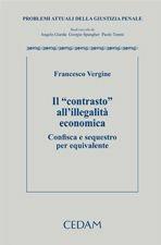 Il «contrasto» all'illegalità economica. Confisca e sequestro per equivalente - Francesco Vergine - Libro CEDAM 2012, Problemi attuali della giustizia penale | Libraccio.it