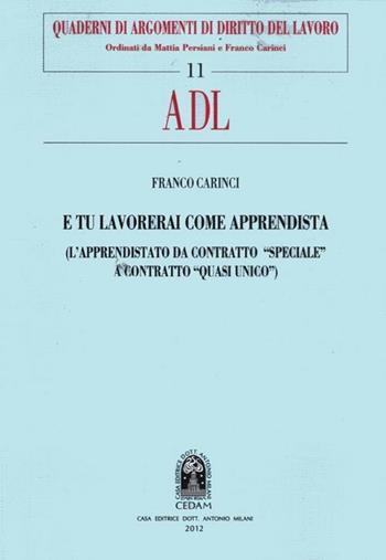 E tu lavorerai come apprendista. (L'apprendistato da contratto «speciale» a contratto «quasi unico») - Franco Carinci - Libro CEDAM 2012, Quaderni di argom. di diritto del lavoro | Libraccio.it