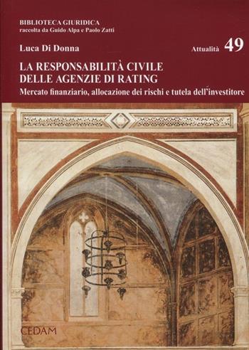 La responsabilità civile delle agenzie di rating. Mercato finanziario, allocazione dei rischi e tutela dell'investitore - Luca Di Donna - Libro CEDAM 2012, Biblioteca giuridica | Libraccio.it