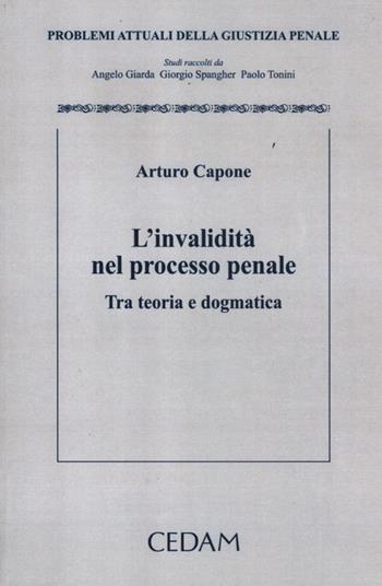 L'invalidità nel processo penale. Tra teoria e dogmatica - Arturo Capone - Libro CEDAM 2012, Problemi attuali della giustizia penale | Libraccio.it