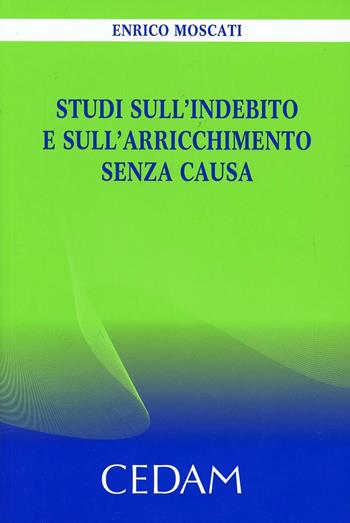 Studi sull'indebito e sull'arricchimento senza causa - Enrico Moscati - Libro CEDAM 2012 | Libraccio.it