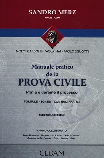 Manuale pratico della prova civile. Prima e durnte il processo - Noemi Carboni, Paola Mai, Paolo Sguotti - Libro CEDAM 2012, Manuali pratici­giuridici | Libraccio.it