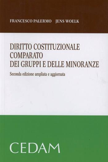 Diritto costituzionale comparato dei gruppi e delle minoranze - Francesco Palermo, Jens Woelk - Libro CEDAM 2011 | Libraccio.it